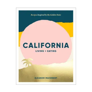 California: Living   Eating Book by Eleanor Maidment