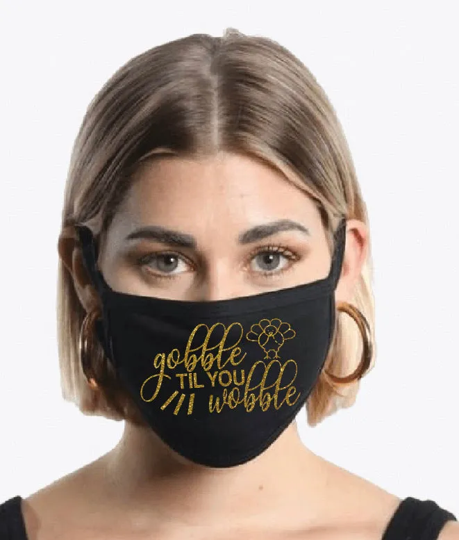 Gobble Til You Wobble Face Mask Facial Covering for Thanksgiving Holiday November