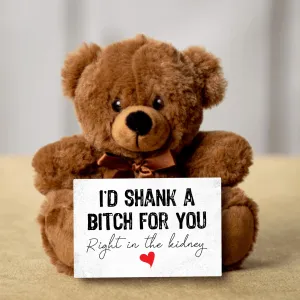 I'd Shank A Bitch For You Teddy Bear With Postcard - PRICE INCLUDES FREE SHIPPING!!