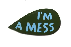 I'm a mess