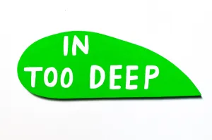 in too deep